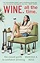 Wine. All the Time.: The Casual Guide to Confident Drinking