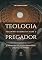 Livro Teologia: Doutrinas Essenciais Para O Pregador: As doutrinas que todo pregador precisa dominar para pregar com fidelidade