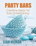 Party Bars: Creative Ideas for Easy Entertaining by Leah Nieman