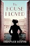 Front cover for the book The House I Loved by Tatiana de Rosnay