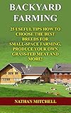 Image de Backyard Farming: 25 Useful Tips How To Choose the Best Breeds for Small-Space Farming, Produce Your Own Grass-Fed Meat And More!