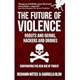 Future of Violence - Robots and Germs, Hackers and Drones