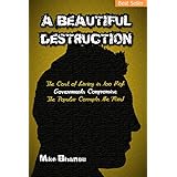 A Beautiful Destruction: The cost of living is too high. Governments compromise.  The popular corrupts the mind.
