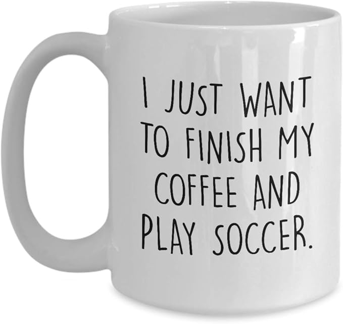 Mug For Soccer Players I Just Want To Finish My Coffee And