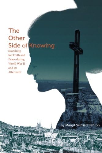 The Other Side of Knowing: Searching for Truth and Peace during World War II and Its Aftermath