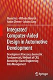 Integrated Computer-Aided Design in Automotive Development: Development Processes, Geometric Fundamentals, Methods of CAD, Knowledge-Based Engineering Data Management (VDI-Buch) by Hirz Mario, Wilhelm Dietrich