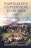 Napoleon's Expedition to Russia: The Memoirs of General de Segur by General Count de Segur, Christopher Summerville