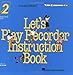 Let's Play Recorder Instruction Book 2: Student Book 2 by Leo Sevush