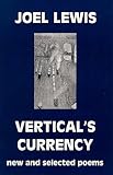 Vertical's Currency : New and Selected Poems, Lewis, Joel, 188368983X