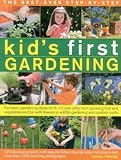 The Best-Ever Step-By-Step Kid's First Gardening: Fantastic Gardening Ideas For 5-12 Year Olds, From Growing Fruit And Vegetables And Fun With Flowers To Wildlife Gardening And Craft Projects