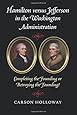 Hamilton versus Jefferson in the Washington Administration: Completing the Founding or Betraying the Founding?
