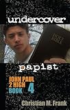 Undercover Papist (John Paul 2 High Book 4)