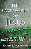 The Last Words of Jesus: A Meditation on Love and Suffering