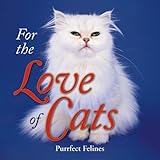 For the Love of Cats: Purrfect Felines by 
