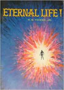 Eternal life: R. B Thieme: Amazon.com: Books