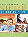 Twice-Exceptional Gifted Children: Understanding, Teaching, and Counseling Gifted Students