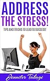 Address the Stress!: Tips and Tricks to Lead to Success! by 