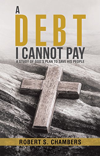 A Debt I Cannot Pay: A Study of God's Plan to Save His People by Robert S. Chambers
