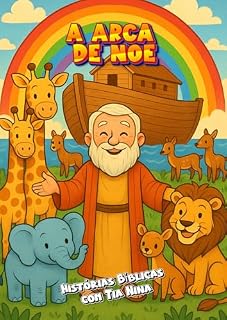 Livro A Arca de Noé: Uma História Bíblica para Crianças – Livro Ilustrado (Histórias Bíblicas Ilustradas para Crianças 2)