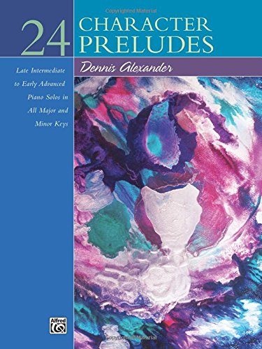 24 Character Preludes: Late Intermediate to Early Advanced Piano Solos in All Major and Minor Keys