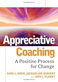 Appreciative Coaching: A Positive Process for Change