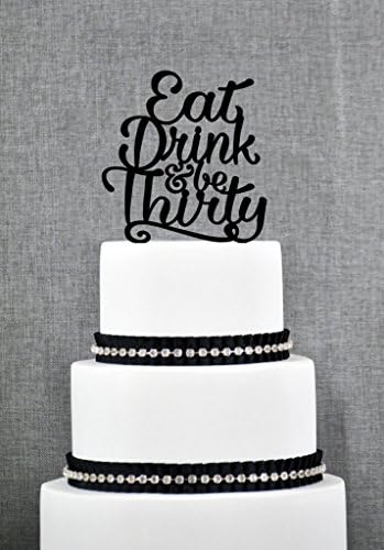 Eat Drink and Be Thirty 30th Birthday Cake Topper in fun script Thirtieth Cake Topper S249