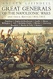 Great Generals of the Napoleonic Wars by Andrew Uffindell