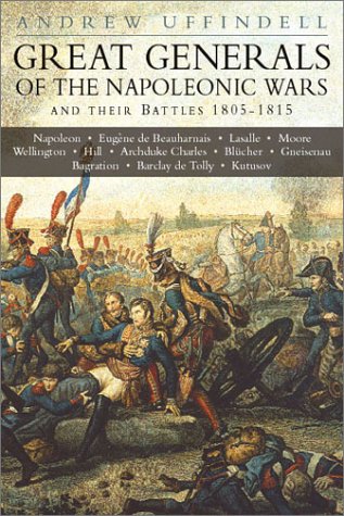 Great Generals of the Napoleonic Wars by Andrew Uffindell