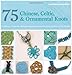 75 Chinese, Celtic & Ornamental Knots: A Directory of Knots and Knotting Techniques--Plus Exquisite Jewelry Projects to Make and Wear by Laura Williams, Elise Mann