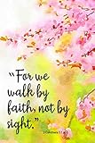 For we walk by faith, not by sight 2 Corinthians 5:7 (kjv): Christian Notebook for Women to Reflect, Pray and Journal in this Lined Notebook with Cherry Blossoms Watercolor Cover Design by 