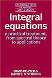 Integral Equations: A Practical Treatment, from Spectral Theory to Applications (Cambridge Texts in Applied Mathematics)