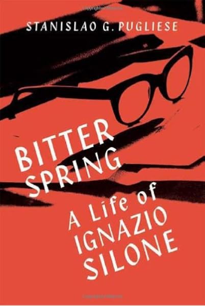 Bitter Spring A Life Of Ignazio Silone Pugliese Stanislao G Amazon Com Books