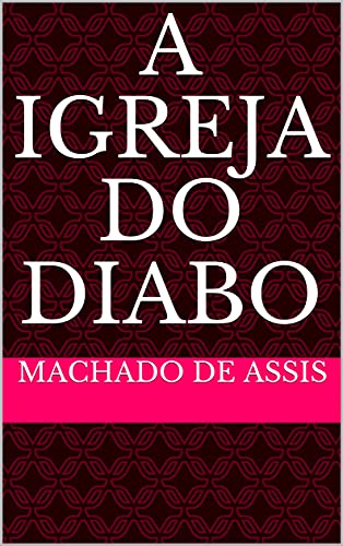 A IGREJA DO DIABO - eBook, Resumo, Ler Online e PDF - por Assis, Machado de