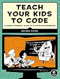 Teach Your Kids to Code: A Parent-Friendly Guide to Python Programming by Bryson Payne