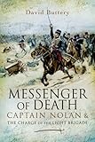 Messenger of Death: Captain Nolan and the Charge of the Light Brigade by David Buttery