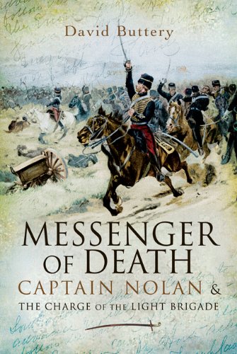 Messenger of Death: Captain Nolan and the Charge of the Light Brigade by David Buttery