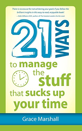 Download 21 Ways to Manage the Stuff that Sucks Up Your Time Download 21 Ways to Manage the Stuff that Sucks Up Your Time