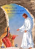 Elle a choisi la meilleure part ! : Sainte Marie-Madeleine by