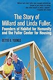 The Story of Millard and Linda Fuller, Founders of Habitat for Humanity and the Fuller Center for Housing by Bettie B. Youngs