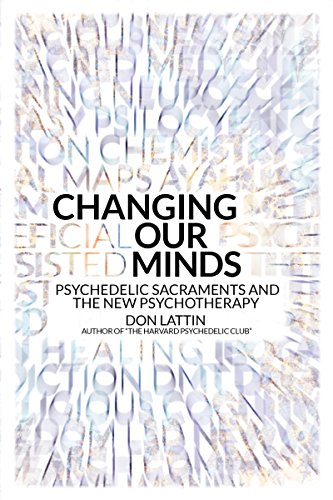 Changing Our Minds: Psychedelic Sacraments and the New Psychotherapy by Don Lattin