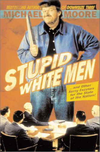 #32 — Stupid White Men: ...and Other Sorry Excuses for the State o...