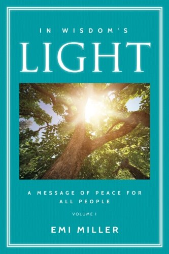 In Wisdom's Light: A Message of Peace for All People (Full Color Version) (Volume 1) by Emi Miller