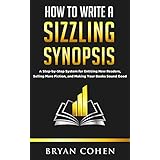 How to Write a Sizzling Synopsis: A Step-by-Step System for Enticing New Readers, Selling More Fiction, and Making Your Books Sound Good