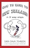 How to Move to New Zealand in 31 Easy Steps by Sara Dawn Johnson