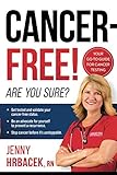 Cancer-Free!: Are You Sure? by Jenny Hrbacek RN