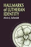 Hallmarks of Lutheran Identity by Alvin Schmidt