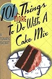 101 More Things to do with a Cake Mix by Stephanie Ashcraft