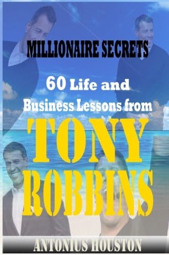 Tony Robbins: Top 60 Life and Business Lessons from Tony Robbins