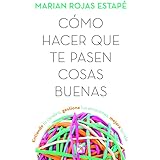 Cómo hacer que te pasen cosas buenas (Spanish Edition)
