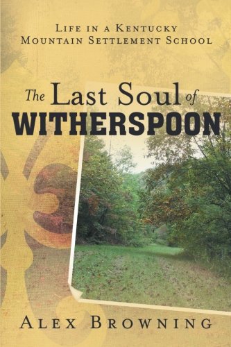 The Last Soul of Witherspoon: Life in a Kentucky Mountain Settlement School
